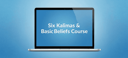 Six Kalimas & Basic Beliefs Course